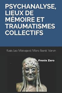 Produktbild: Psychanalyse, Lieux de M&eacute;moire Et Traumatismes Collectifs: Frenis Zero