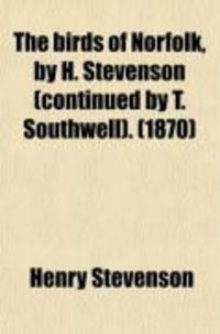 Produktbild: The Birds of Norfolk, by H. Stevenson (Continued by T. Southwell).