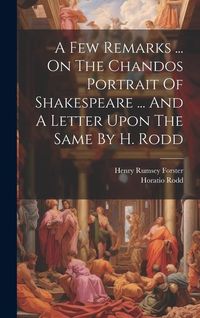 Produktbild: A Few Remarks ... On The Chandos Portrait Of Shakespeare ... And A Letter Upon The Same By H. Rodd