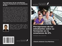 Produktbild: Percepciones de los estudiantes sobre su formaci&oacute;n en la ense&ntilde;anza de EFL