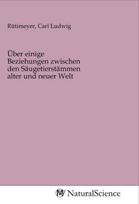 Produktbild: &Uuml;ber einige Beziehungen zwischen den S&auml;ugetierst&auml;mmen alter und neuer Welt