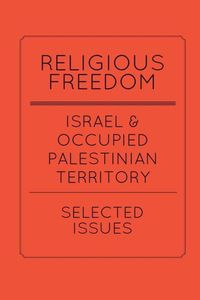 Produktbild: Religious Freedom in Israel and the Occupied Palestinian Territory: Selected Issues: A Report to the United States Commission on International Religio