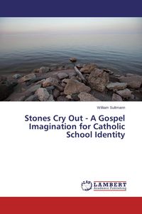 Produktbild: Stones Cry Out - A Gospel Imagination for Catholic School Identity