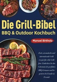 Produktbild: Die Grill-Bibel &bull; BBQ &amp; Outdoor Kochbuch