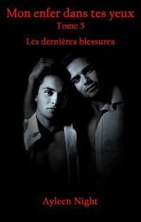 Produktbild: Mon enfer dans tes yeux tome 5 : les derni&egrave;res blessures