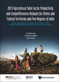 Produktbild: 2015 Agricultural Total Factor Productivity and Competitiveness Analysis for States and Federal Territories and Five Regions of India: Annual Competitiveness Update and Evidence on the Agricultural Development Models for Selected Indian States