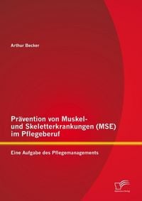 Produktbild: Pr&auml;vention von Muskel- und Skeletterkrankungen (MSE) im Pflegeberuf: Eine Aufgabe des Pflegemanagements