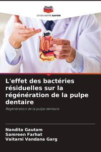 Produktbild: L'effet des bact&eacute;ries r&eacute;siduelles sur la r&eacute;g&eacute;n&eacute;ration de la pulpe dentaire