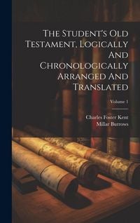 Produktbild: The Student's Old Testament, Logically And Chronologically Arranged And Translated; Volume 1