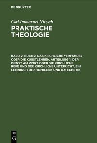 Produktbild: Buch 2: Das kirchliche Verfahren oder die Kunstlehren, Abteilung 1: Der Dienst am Wort oder die kirchliche Rede und der kirchliche Unterricht, ein Lehrbuch der Homiletik und Katechetik
