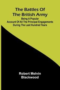 Produktbild: The Battles of the British Army; Being a Popular Account of All the Principal Engagements During the Last Hundred Years