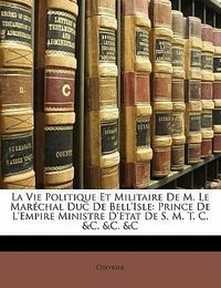 Produktbild: La Vie Politique Et Militaire de M. Le Mar Chal Duc de Bell'
