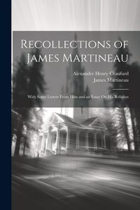 Produktbild: Recollections of James Martineau: With Some Letters From Him and an Essay On His Religion
