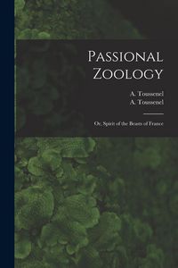 Produktbild: Passional Zoology; or, Spirit of the Beasts of France