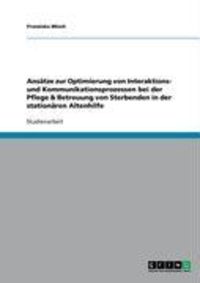 Produktbild: Ans&auml;tze zur Optimierung von Interaktions- und Kommunikationsprozessen bei der Pflege & Betreuung von Sterbenden in der station&auml;ren Altenhilfe
