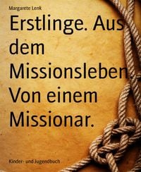 Produktbild: Erstlinge. Aus dem Missionsleben. Von einem Missionar.