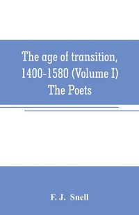 Produktbild: The age of transition, 1400-1580 (Volume I) The Poets