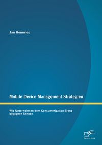 Produktbild: Mobile Device Management Strategien: Wie Unternehmen dem Consumerization-Trend begegnen k&ouml;nnen
