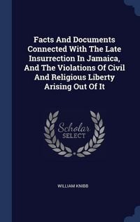 Produktbild: Facts And Documents Connected With The Late Insurrection In Jamaica, And The Violations Of Civil And Religious Liberty Arising Out Of It