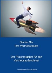 Produktbild: Starten Sie Ihre Vertriebsrakete - Praxisratgeber f&uuml;r den Au&szlig;endienst