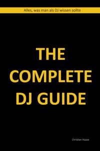 Bild vom Artikel The Complete DJ Guide vom Autor Christian Haase