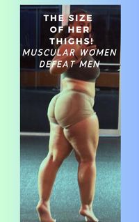 Produktbild: The Size of Her Thighs! Muscular Women Defeat Men