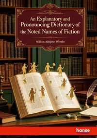 Produktbild: An Explanatory and Pronouncing Dictionary of the Noted Names of Fiction