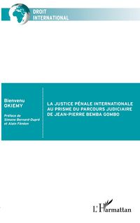 Produktbild: La justice p&eacute;nale internationale au prisme du parcours judiciaire de Jean-Pierre Bemba Gombo