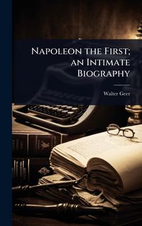 Produktbild: Napoleon the First; an Intimate Biography