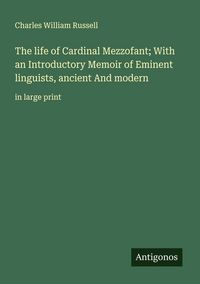 Produktbild: The life of Cardinal Mezzofant; With an Introductory Memoir of Eminent linguists, ancient And modern