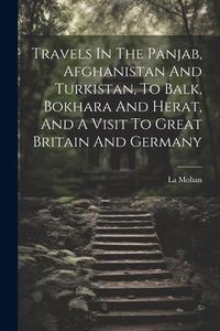 Produktbild: Travels In The Panjab, Afghanistan And Turkistan, To Balk, Bokhara And Herat, And A Visit To Great Britain And Germany