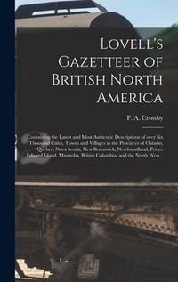 Produktbild: Lovell's Gazetteer of British North America [microform]: Containing the Latest and Most Authentic Descriptions of Over Six Thousand Cities, Towns and