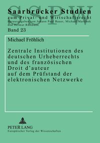 Produktbild: Zentrale Institutionen des deutschen Urheberrechts und des franz&ouml;sischen Droit d&rsquo;auteur auf dem Pr&uuml;fstand der elektronischen Netzwerke