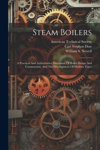 Produktbild: Steam Boilers: A Practical And Authoritative Discussion Of Boiler Design And Construction, And The Development Of Modern Types