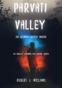 Produktbild: Parvati Valley: Das Bermuda-Dreieck Indiens Das ungel&ouml;ste Geheimnis von Tausend Jahren