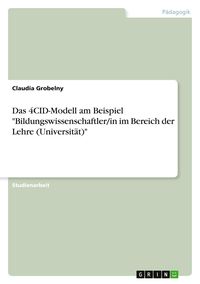 Produktbild: Das 4CID-Modell am Beispiel "Bildungswissenschaftler/in im Bereich der Lehre (Universit&auml;t)"