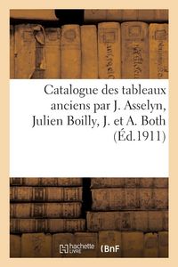 Produktbild: Catalogue des tableaux anciens par J. Asselyn, Julien Boilly, J. et A. Both