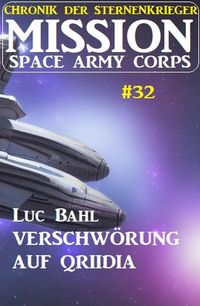 Produktbild: Mission Space Army Corps 32: &iquest;Verschw&ouml;rung auf Qriidia: Chronik der Sternenkrieger