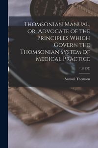Produktbild: Thomsonian Manual, or, Advocate of the Principles Which Govern the Thomsonian System of Medical Practice; 1, (1835)