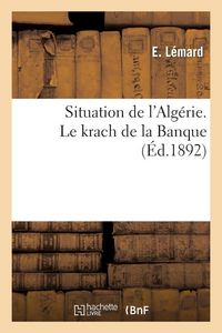 Produktbild: Situation de l'Alg&eacute;rie. Le krach de la Banque (&Eacute;d.1892)