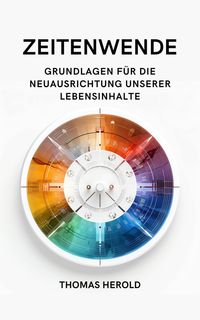 Produktbild: Zeitenwende - Grundlagen f&uuml;r die Neuausrichtung unserer Lebensinhalte in den zw&ouml;lf Lebensbereichen