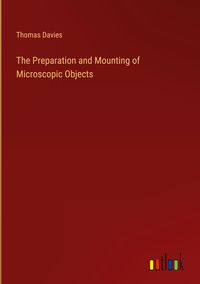 Produktbild: The Preparation and Mounting of Microscopic Objects