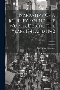 Produktbild: Narrative Of A Journey Round The World, During The Years 1841 And 1842; Volume 1