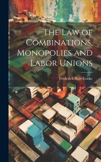 Produktbild: The Law of Combinations, Monopolies and Labor Unions