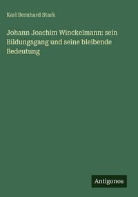 Produktbild: Johann Joachim Winckelmann: sein Bildungsgang und seine bleibende Bedeutung