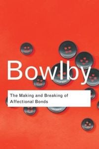 Produktbild: Bowlby, J: The Making and Breaking of Affectional Bonds