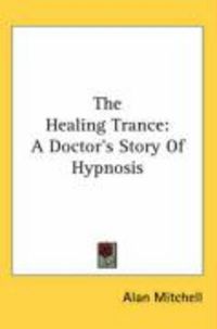 Produktbild: The Healing Trance: A Doctor's Story of Hypnosis