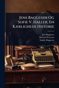 Produktbild: Jens Baggesen Og Sofie V. Haller, En K&Atilde;]rligheds Historie