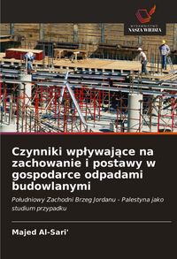 Produktbild: Czynniki wp&iquest;ywaj&iquest;ce na zachowanie i postawy w gospodarce odpadami budowlanymi