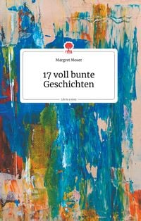 Produktbild: 17 voll bunte Geschichten. Life is a Story - story.one